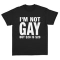 I'm Not Gay But $20 is $20 T-Shirt