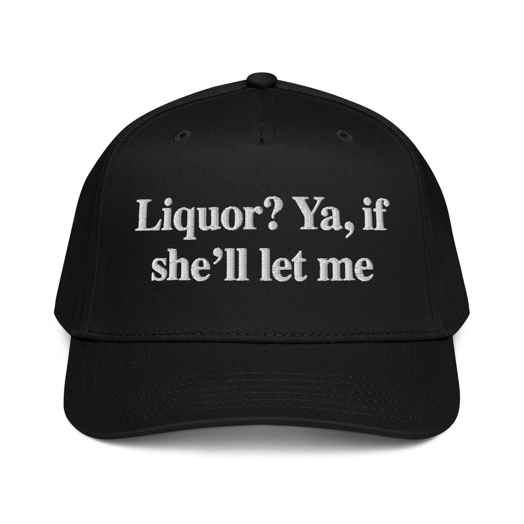 Liquor? Ya, If She'll Let Me Hat.