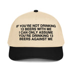 If You're Not Drinking 13 Beers With Me Hat.