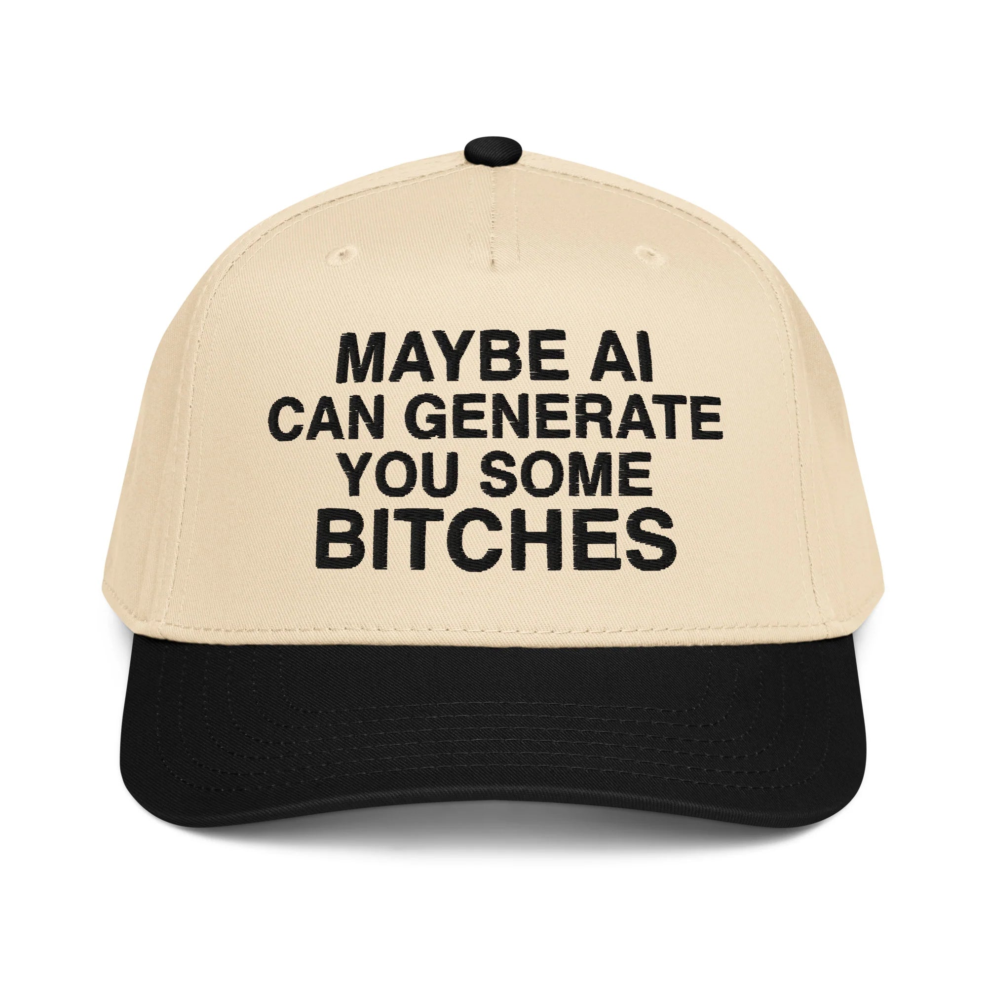 Maybe AI Can Generate You Some Bitches Hat.