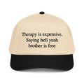 Therapy Is Expensive. Saying Hell Yeah Brother Is Free Hat.