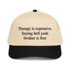 Therapy Is Expensive. Saying Hell Yeah Brother Is Free Hat.