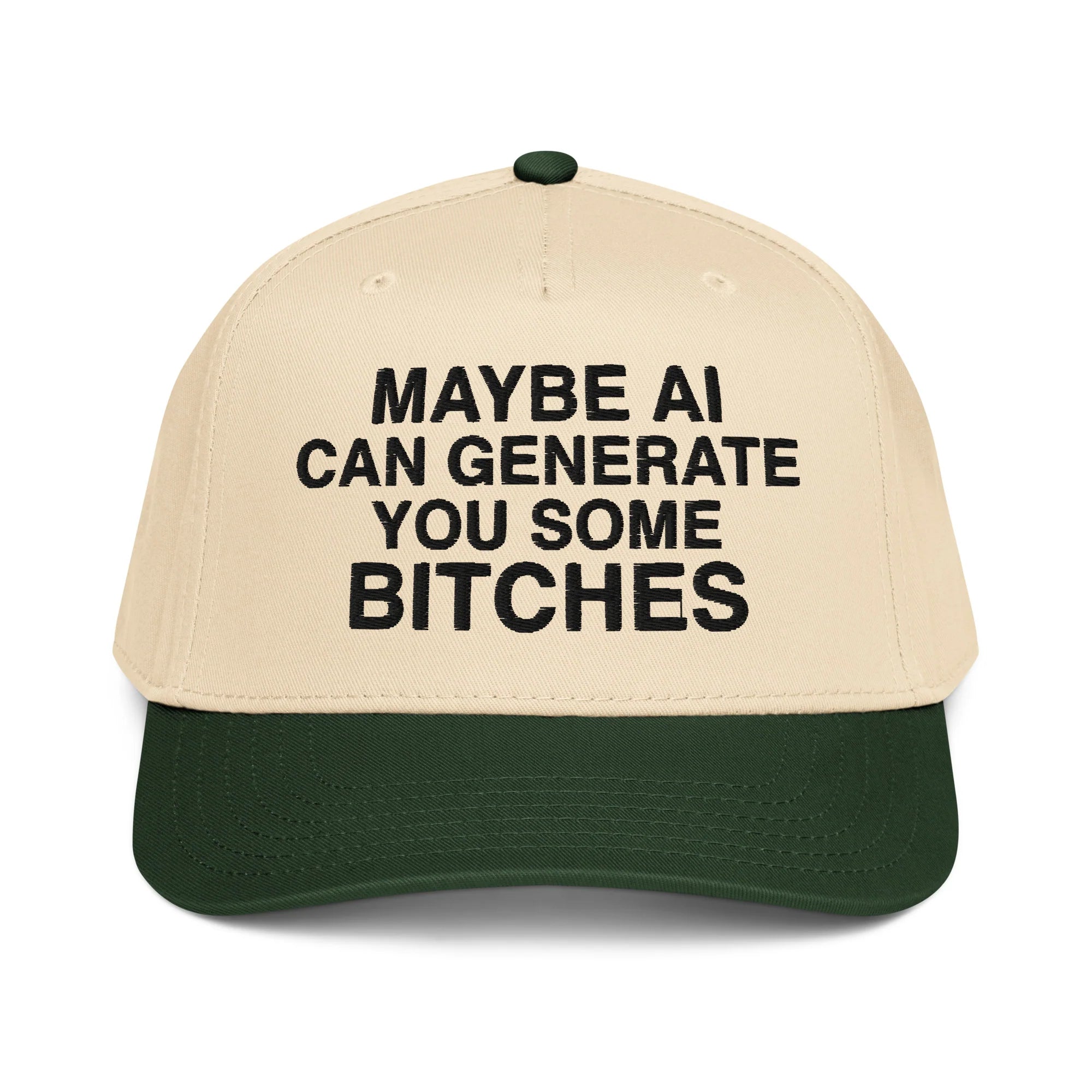 Maybe AI Can Generate You Some Bitches Hat.
