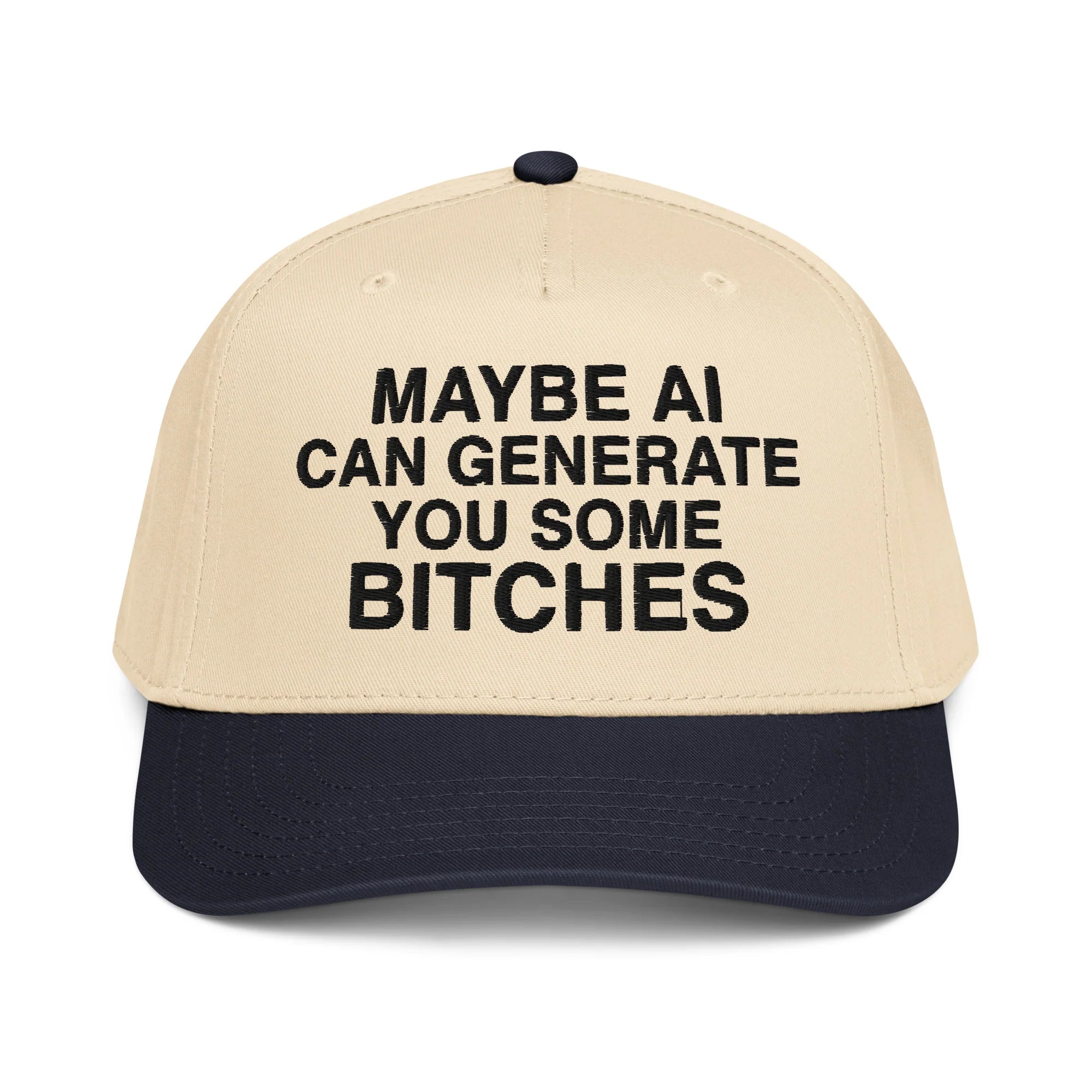 Maybe AI Can Generate You Some Bitches Hat.
