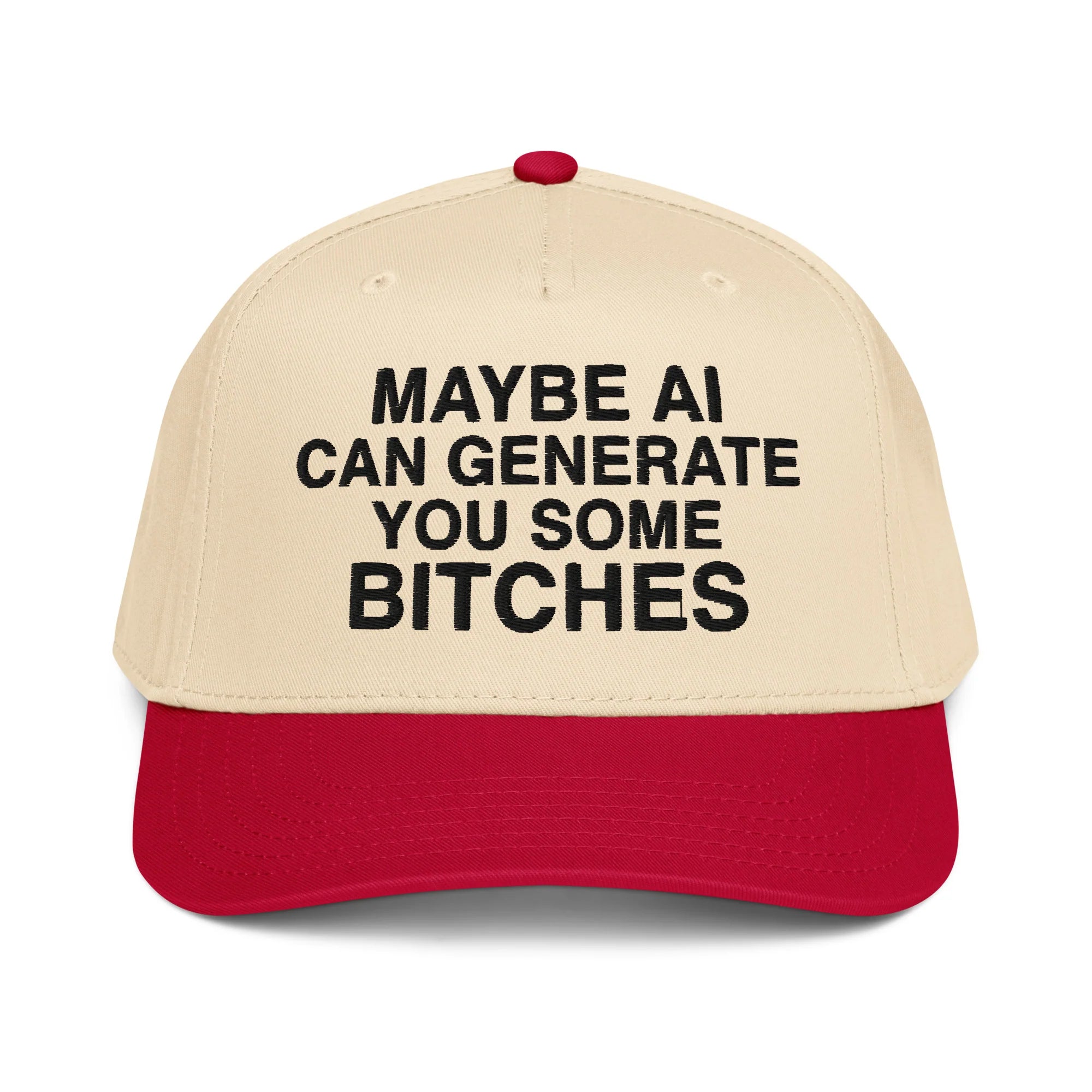 Maybe AI Can Generate You Some Bitches Hat.