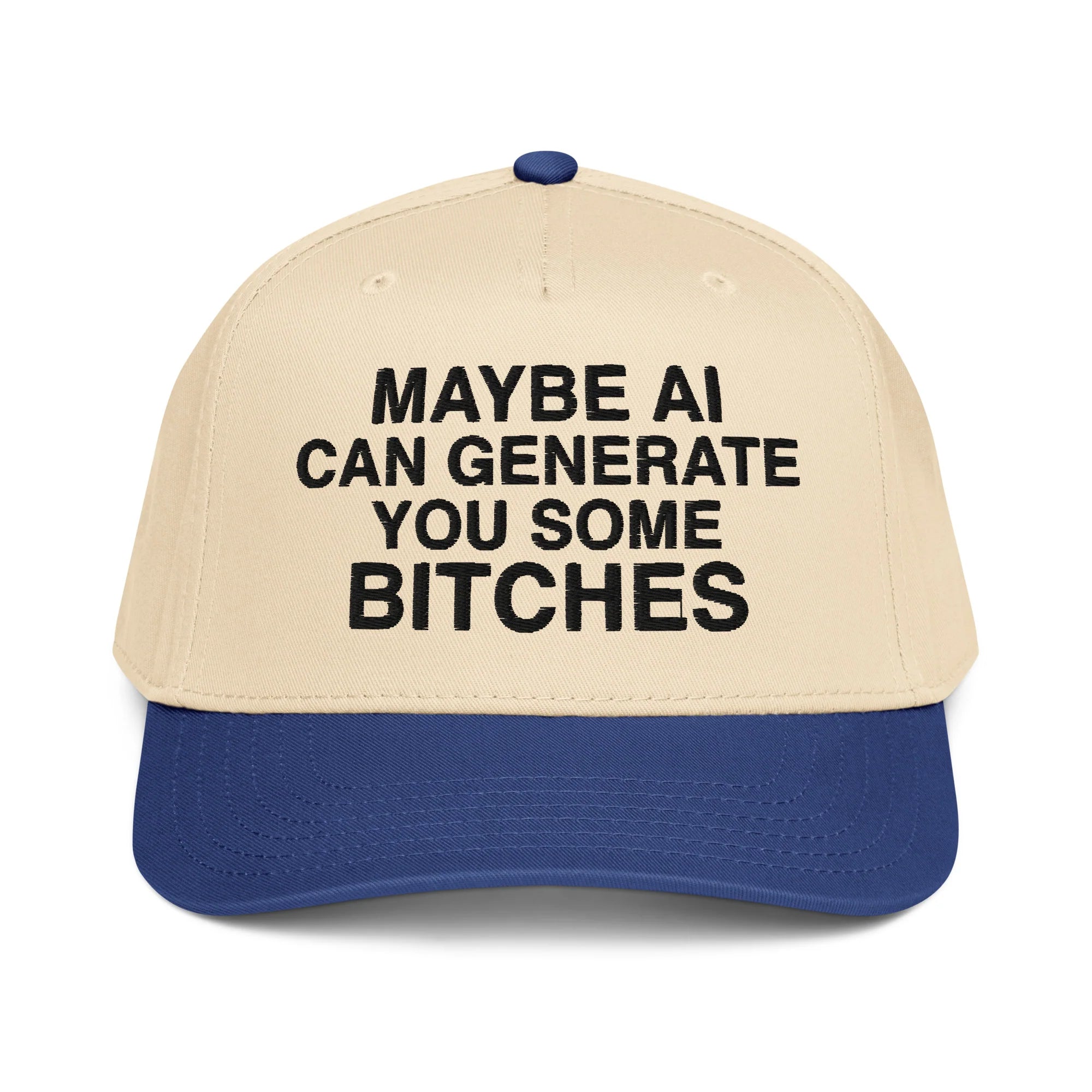 Maybe AI Can Generate You Some Bitches Hat.