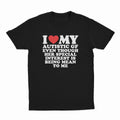 I HEART MY AUTISTIC GF EVEN THOUGH HER SPECIAL INTEREST IS BEING MEAN TO ME T-SHIRT