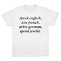 Speak English Kiss French Drive German Spend Jewish T-Shirt