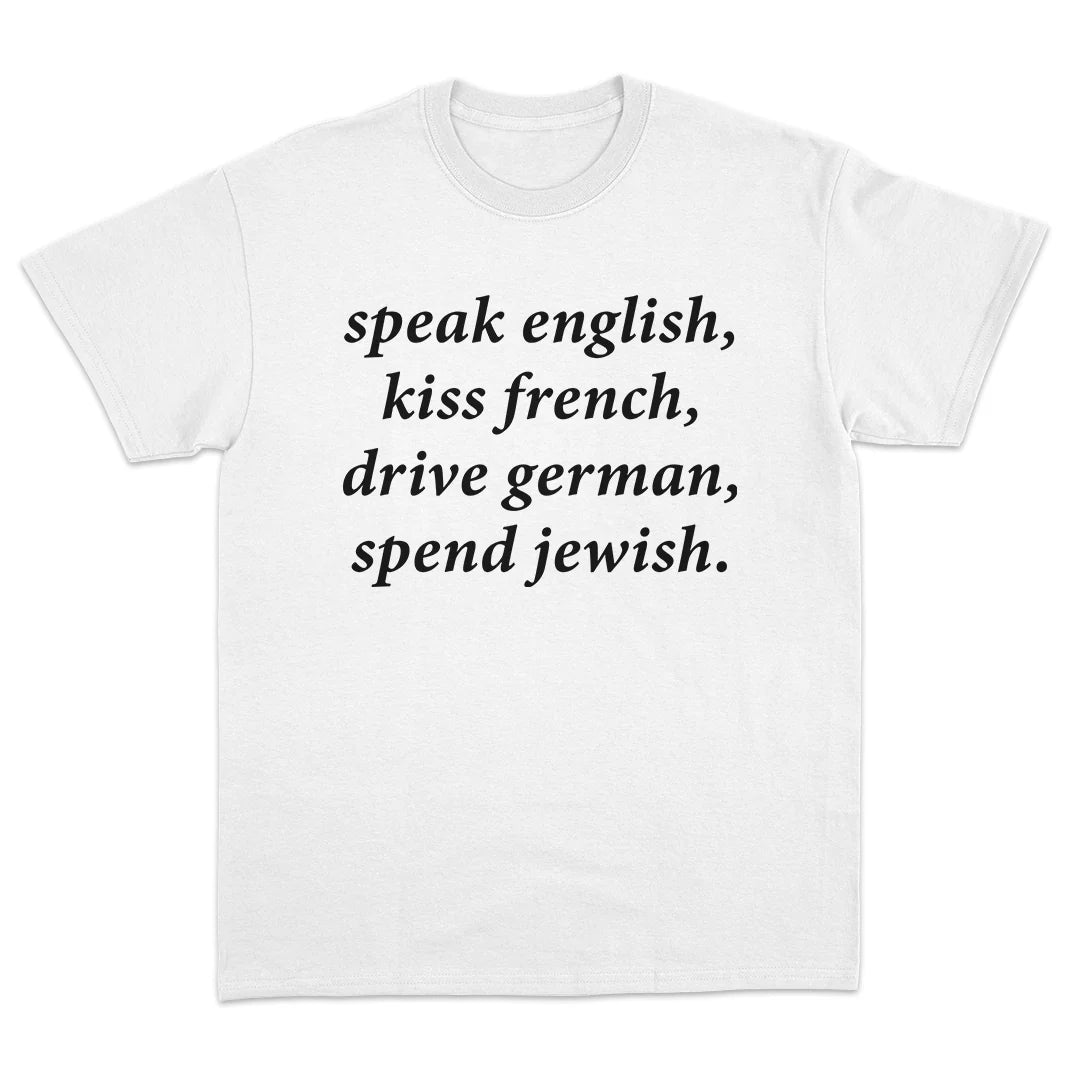 Speak English Kiss French Drive German Spend Jewish T-Shirt