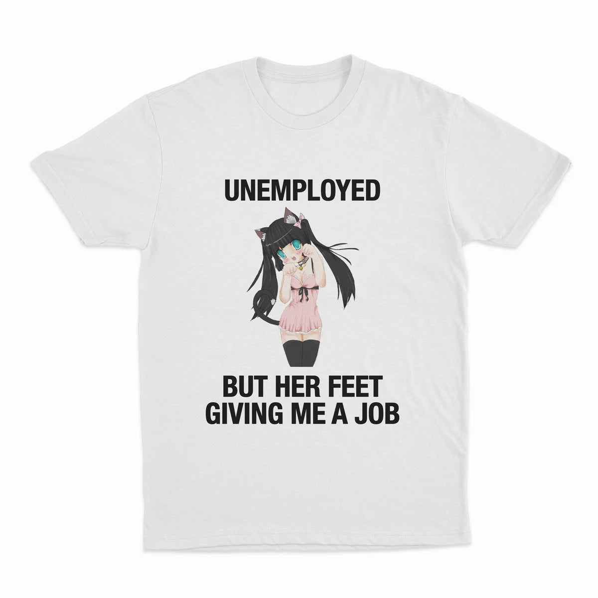 UNEMPLOYED BUT HER FEET GIVING ME A JOB T-SHIRT