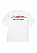 I Block You Rihana tee (Limited Edition)