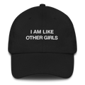 I Am Like Other Girls Dad Hat.