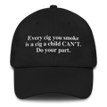Every Cig You Do Smoke Is A Cig A Child Can't Smoke. Do Your Part Hat.