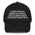 Cargo pants? Uhhhh no buddy, car go beep beep. You feeling alright man? Dad Hat.