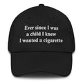 Ever Since I Was A Child I Knew I Wanted A Cigarette.