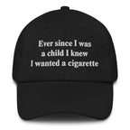 Ever Since I Was A Child I Knew I Wanted A Cigarette.