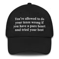 You're Allowed To Do Your Taxes Wrong If You Have A Pure Heart And Tried Your Best.