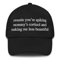 Sweetie You're Spiking Mommy's Cortisol And Making Me Less Beautiful Hat.