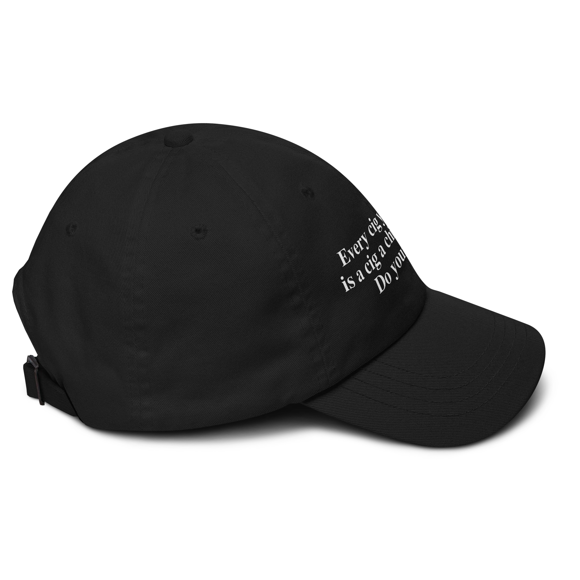 Every Cig You Do Smoke Is A Cig A Child Can't Smoke. Do Your Part Hat.