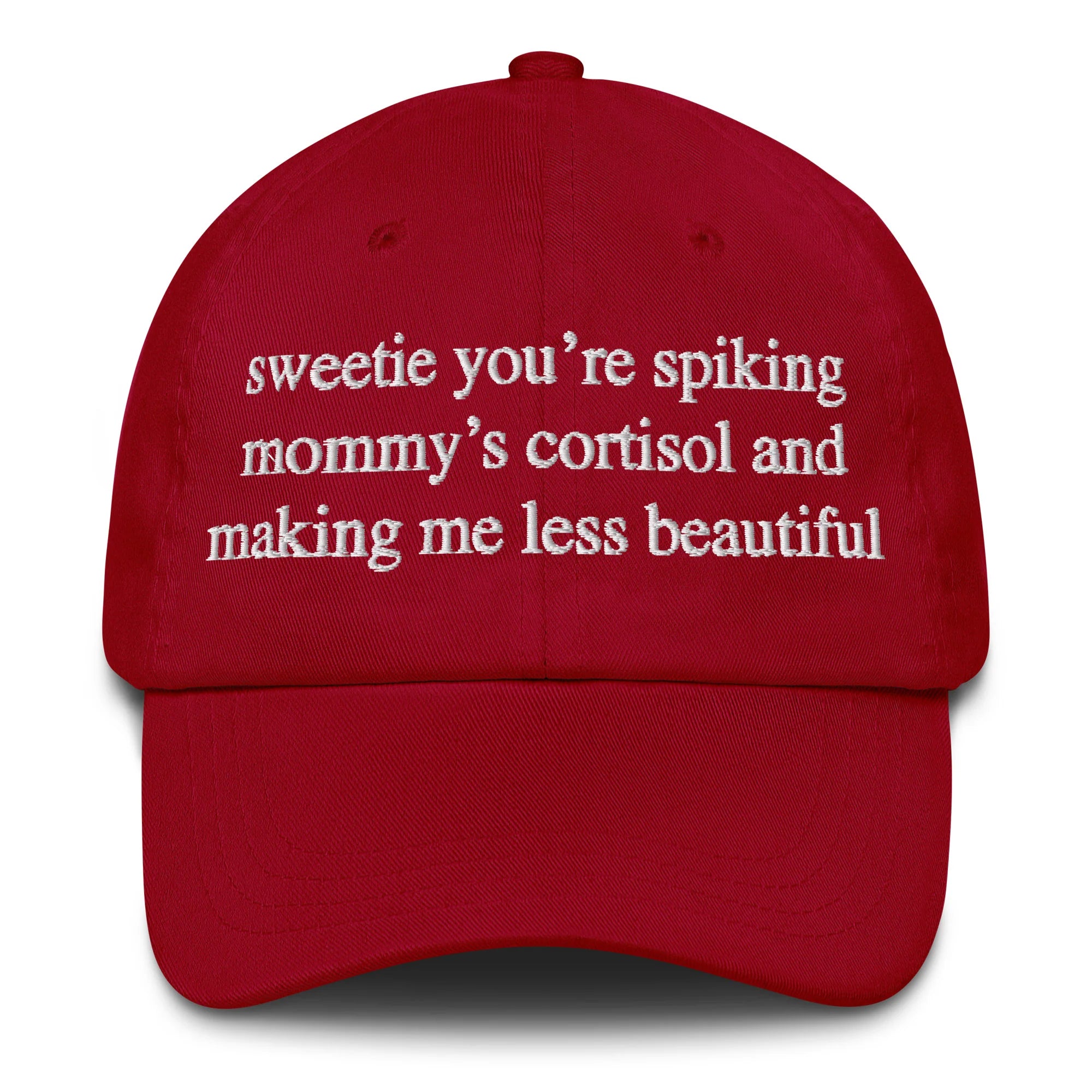 Sweetie You're Spiking Mommy's Cortisol And Making Me Less Beautiful Hat.