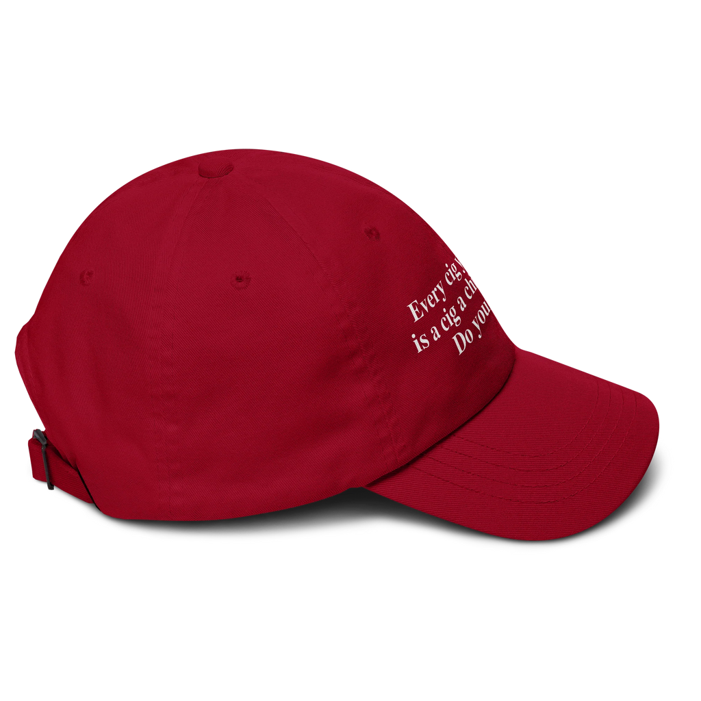 Every Cig You Do Smoke Is A Cig A Child Can't Smoke. Do Your Part Hat.