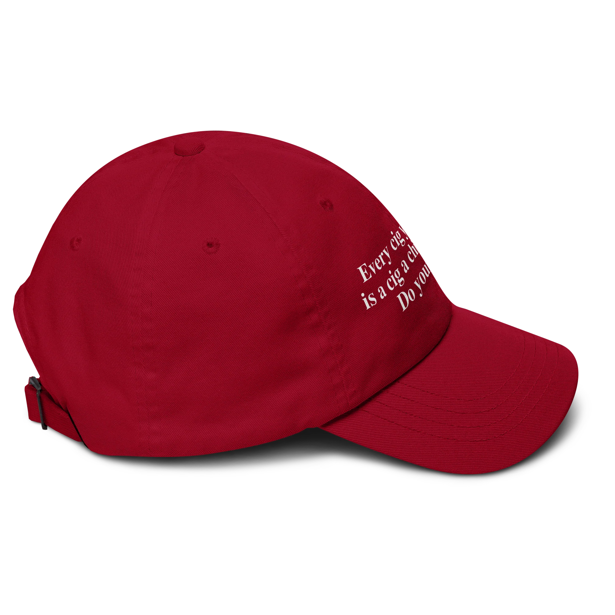 Every Cig You Do Smoke Is A Cig A Child Can't Smoke. Do Your Part Hat.
