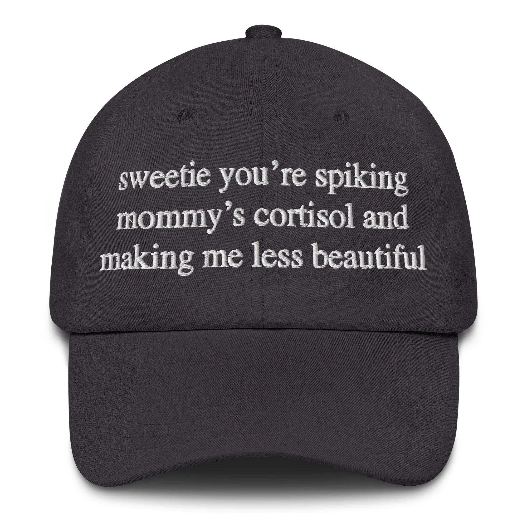 Sweetie You're Spiking Mommy's Cortisol And Making Me Less Beautiful Hat.