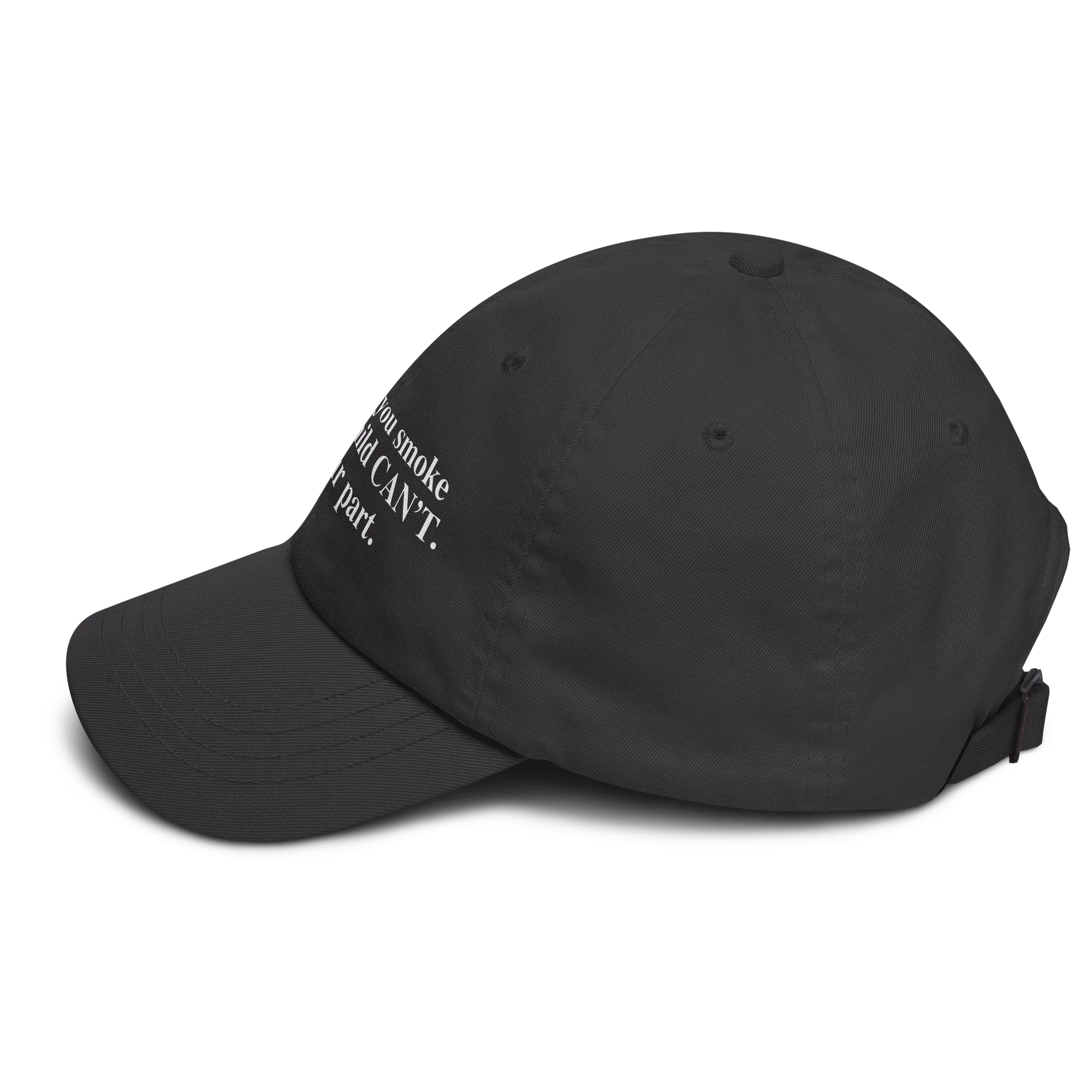 Every Cig You Do Smoke Is A Cig A Child Can't Smoke. Do Your Part Hat.