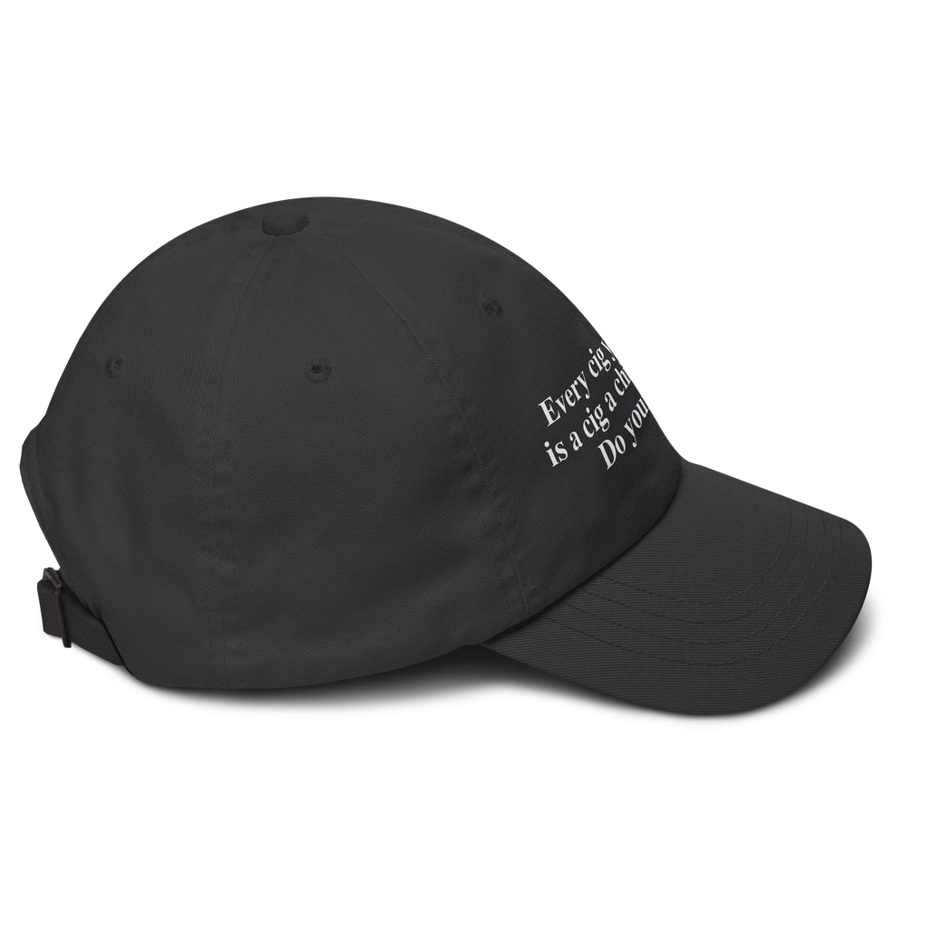 Every Cig You Do Smoke Is A Cig A Child Can't Smoke. Do Your Part Hat.