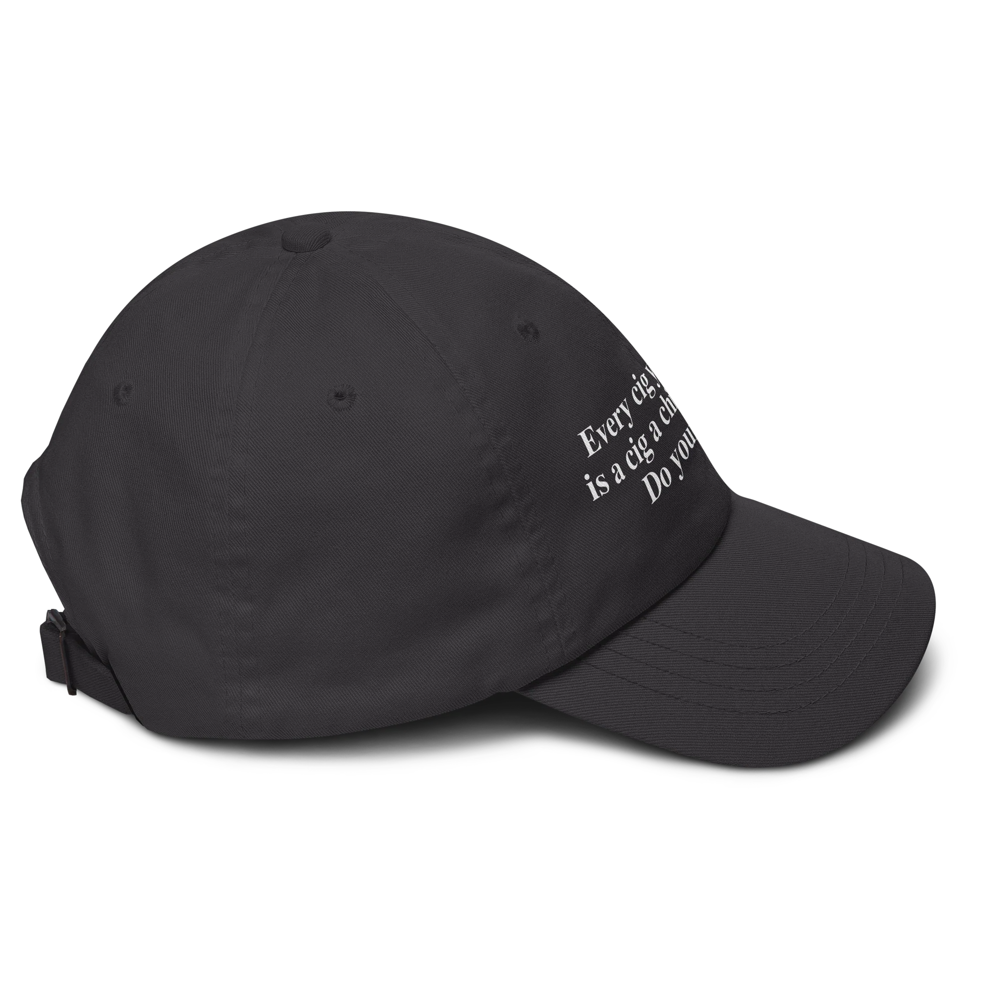 Every Cig You Do Smoke Is A Cig A Child Can't Smoke. Do Your Part Hat.