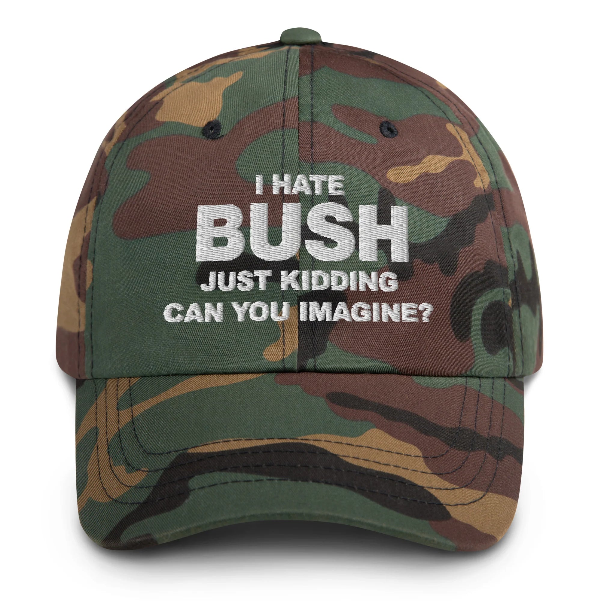 I Hate Bush (Just Kidding Can You Imagine) Hat.