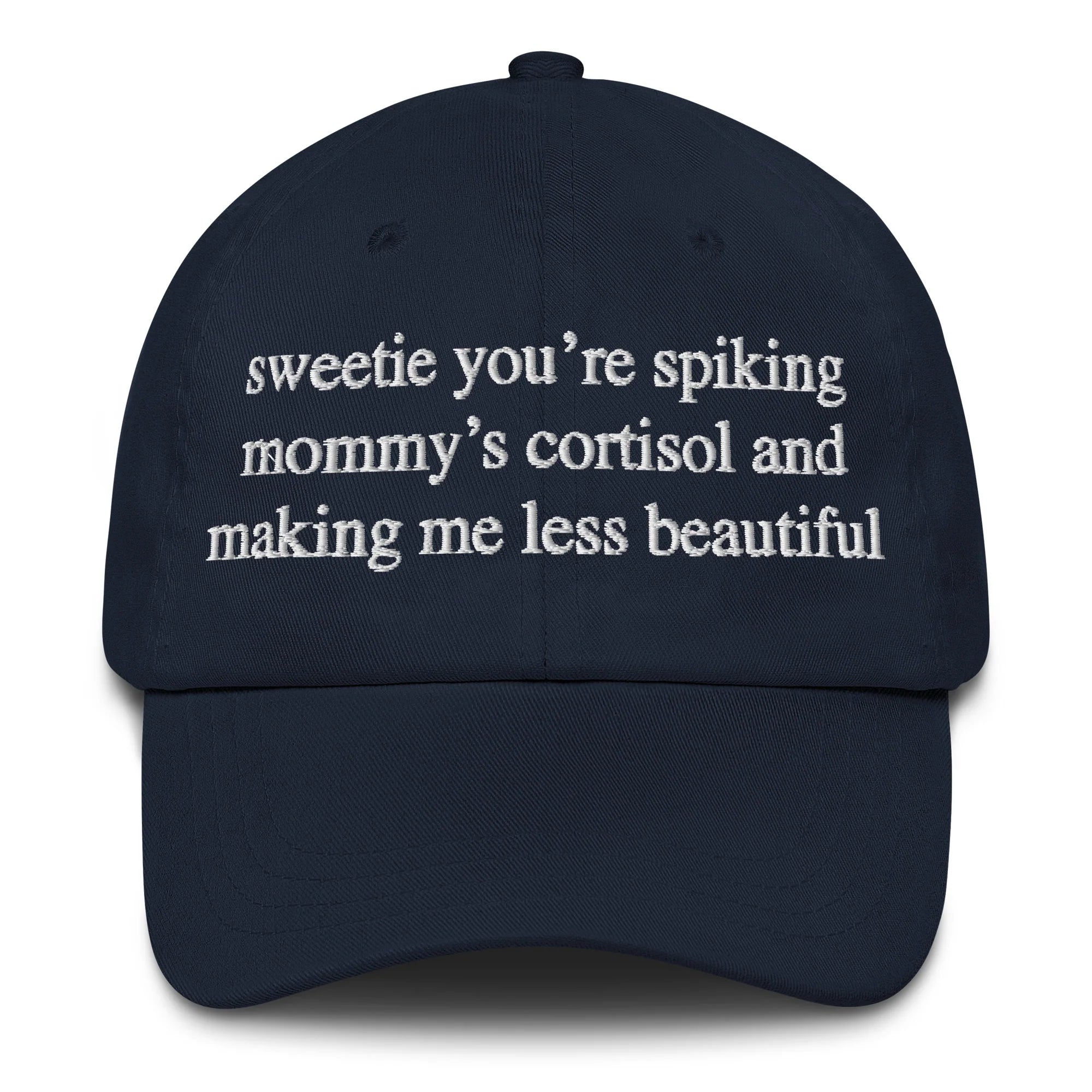 Sweetie You're Spiking Mommy's Cortisol And Making Me Less Beautiful Hat.