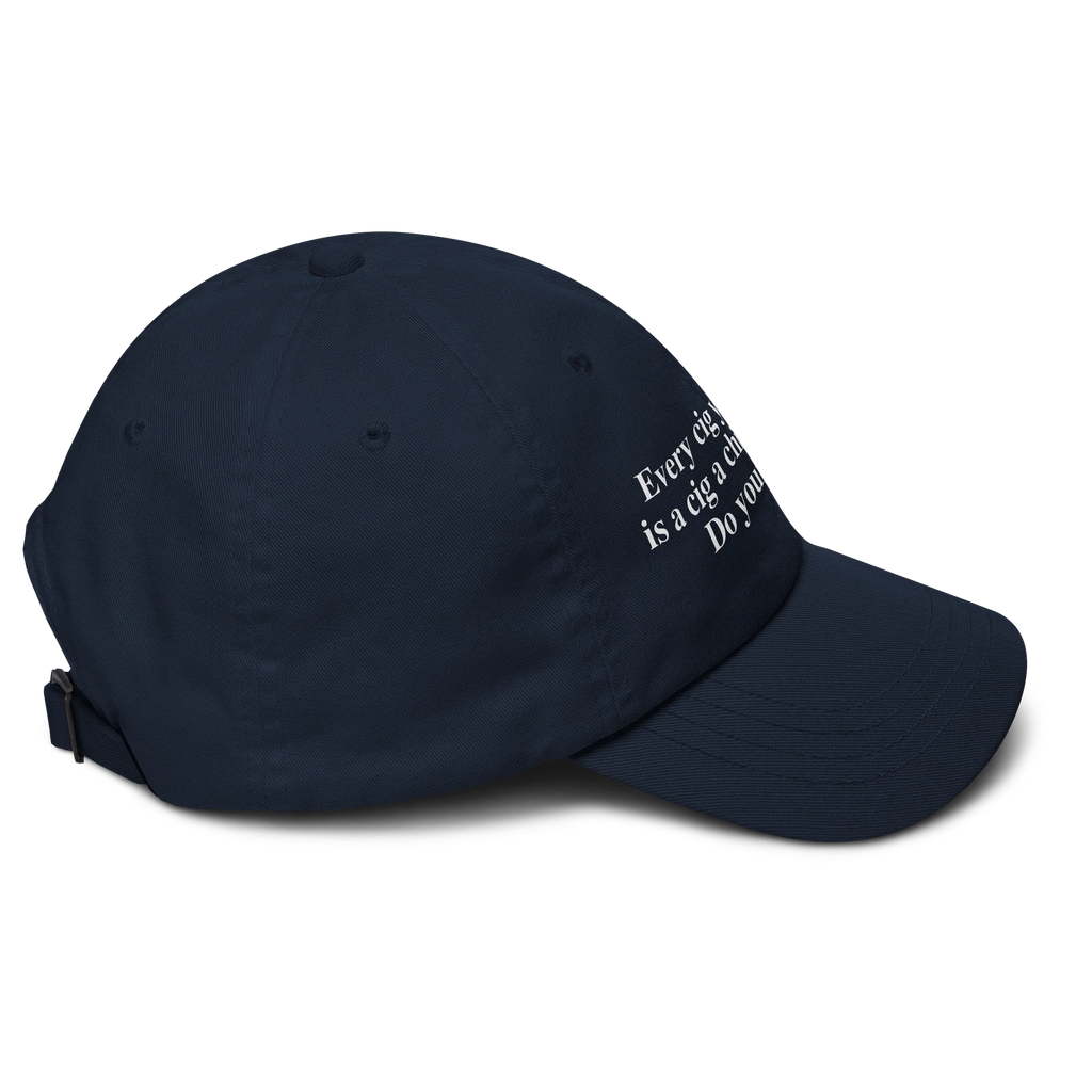 Every Cig You Do Smoke Is A Cig A Child Can't Smoke. Do Your Part Hat.
