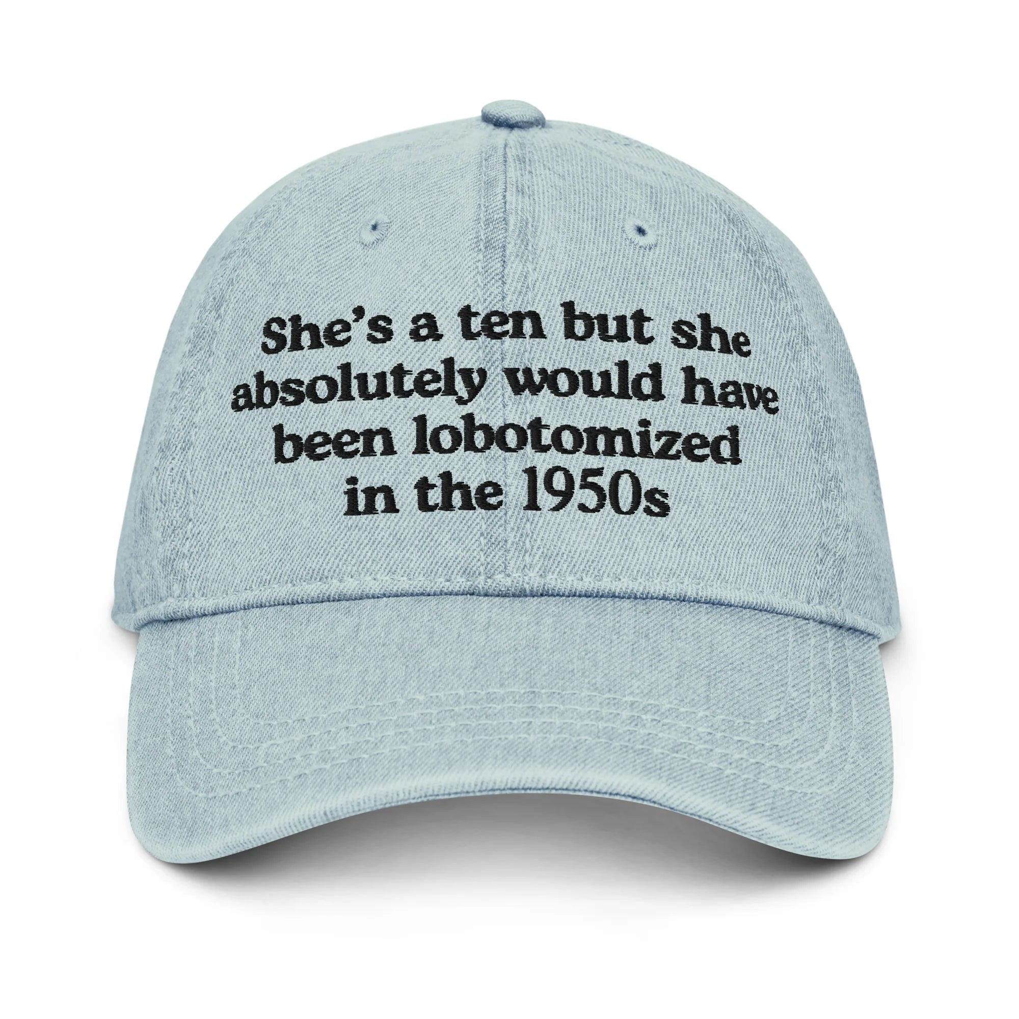She's A 10 But She Would Have Absolutely Been Lobotomized In The 1950s Hat.