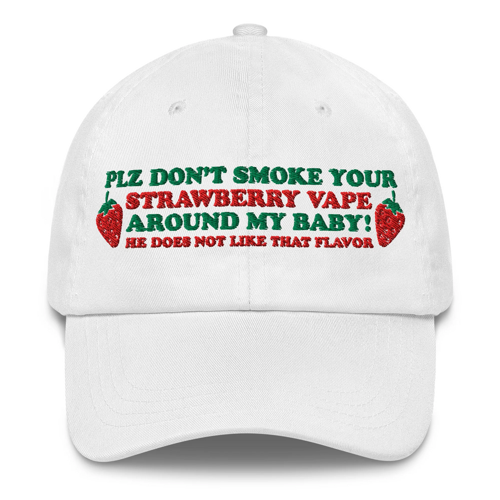 Please Don't Smoke Your Strawberry Vape Around My Baby, He Does Not Like That Flavor Hat.