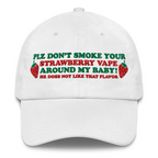 Please Don't Smoke Your Strawberry Vape Around My Baby, He Does Not Like That Flavor Hat.