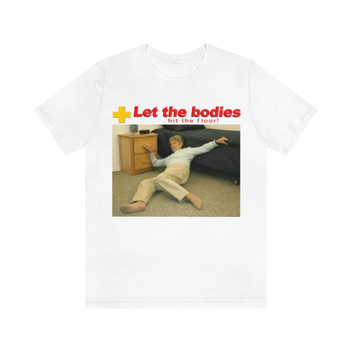 Let The Bodies Hit The Floor.