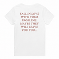 FALL IN LOVE WITH YOUR PROBLEMS. MAYBE THEY WILL LEAVE YOU TOO