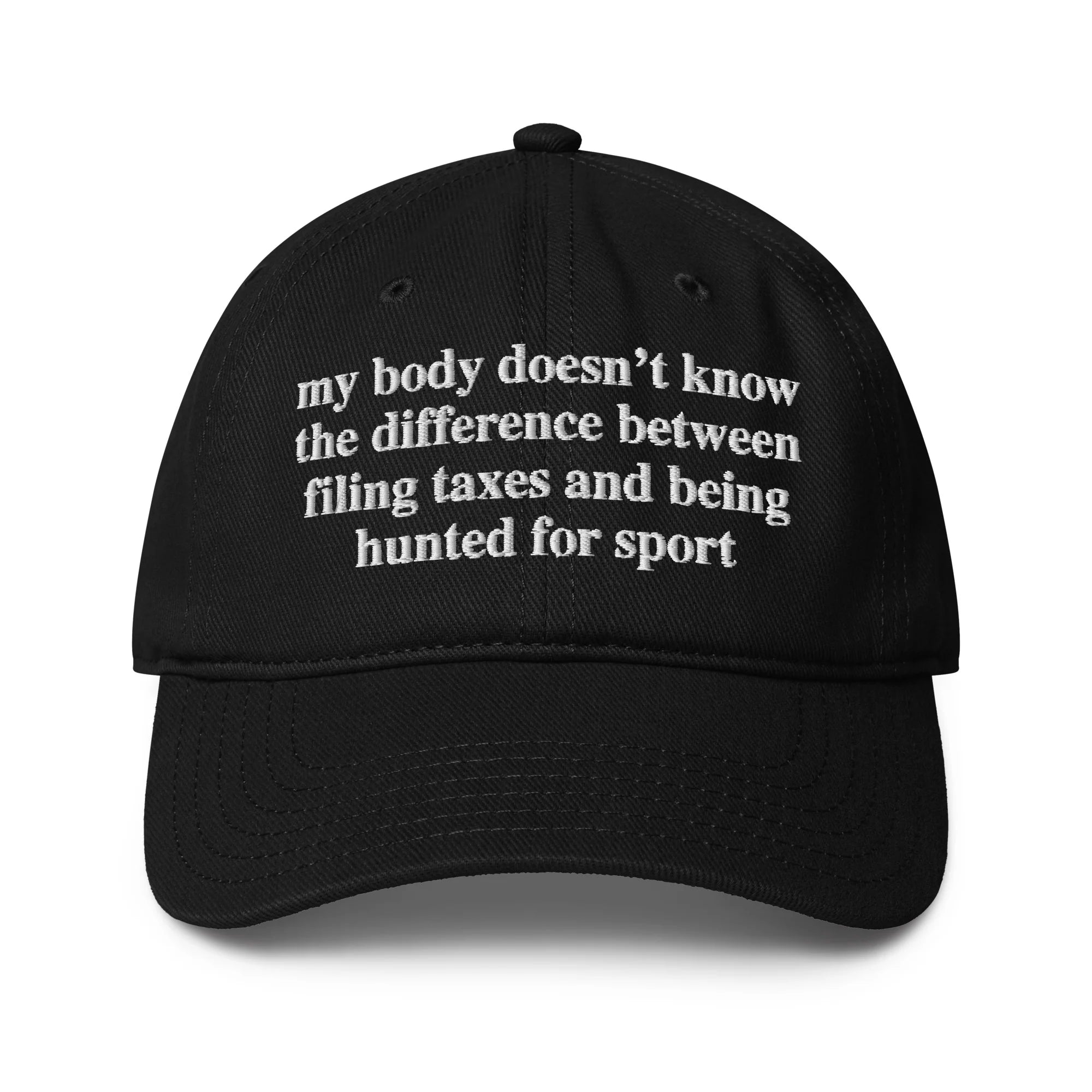 My Body Doesn't Know The Difference Between Filing Taxes And Being Hunted For Sport Hat.