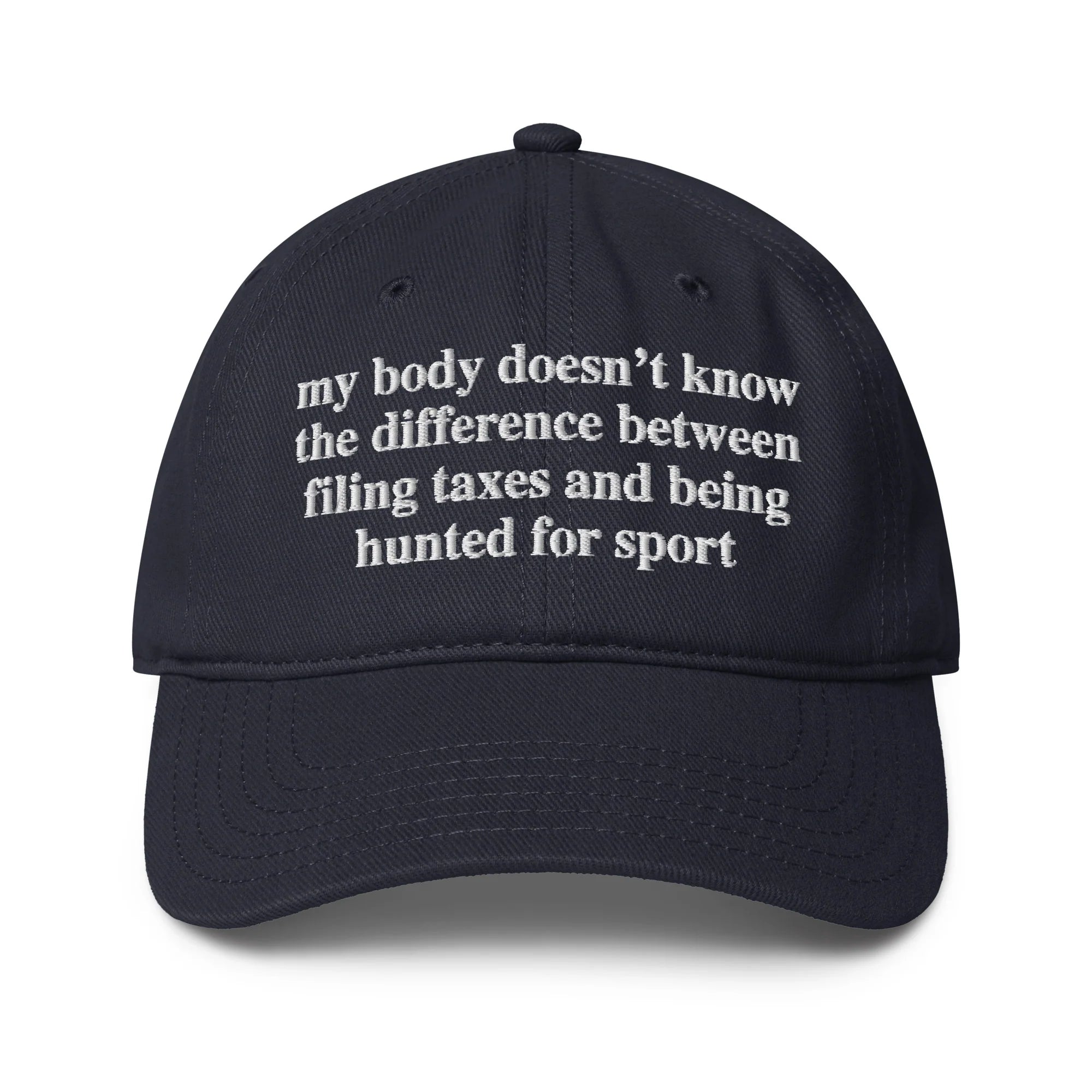 My Body Doesn't Know The Difference Between Filing Taxes And Being Hunted For Sport Hat.