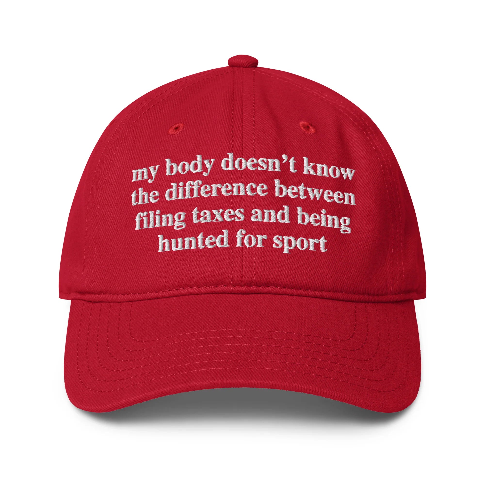 My Body Doesn't Know The Difference Between Filing Taxes And Being Hunted For Sport Hat.
