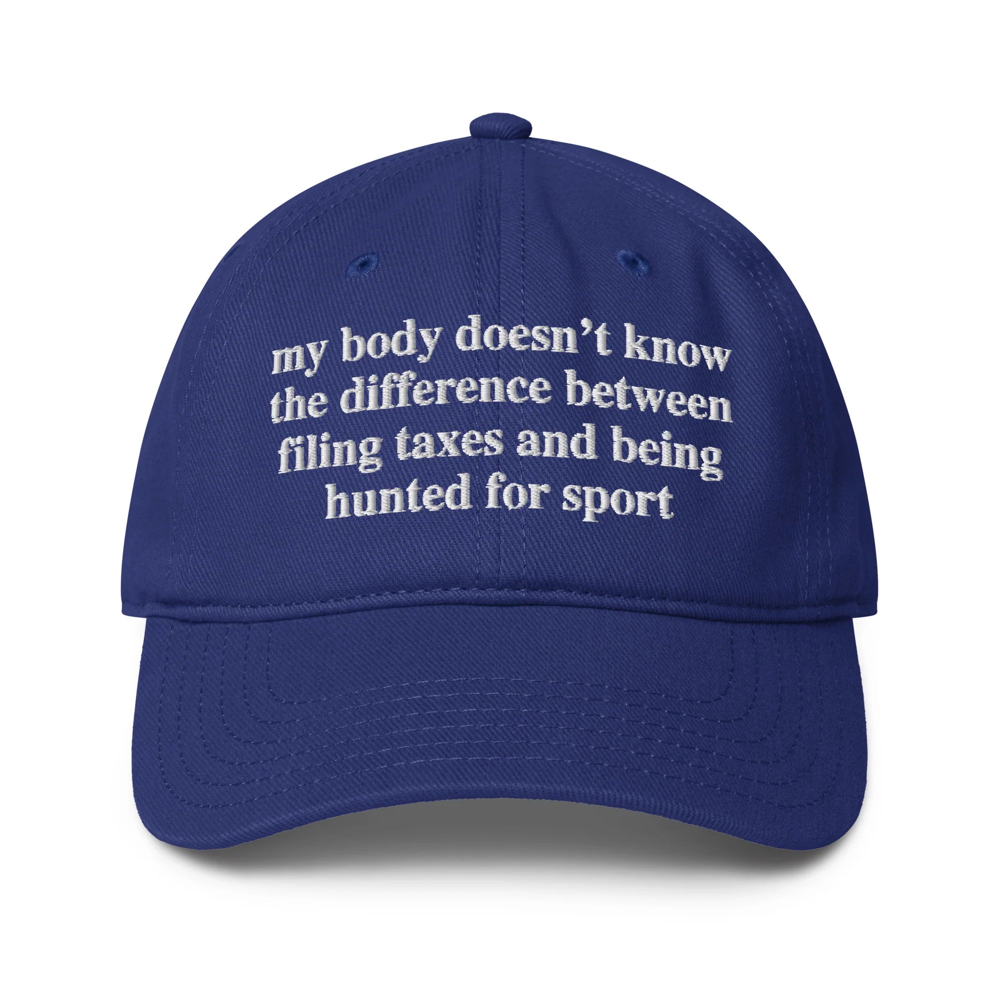My Body Doesn't Know The Difference Between Filing Taxes And Being Hunted For Sport Hat.