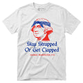 Stay Strapped or Get Clapped - Unisex T-Shirt