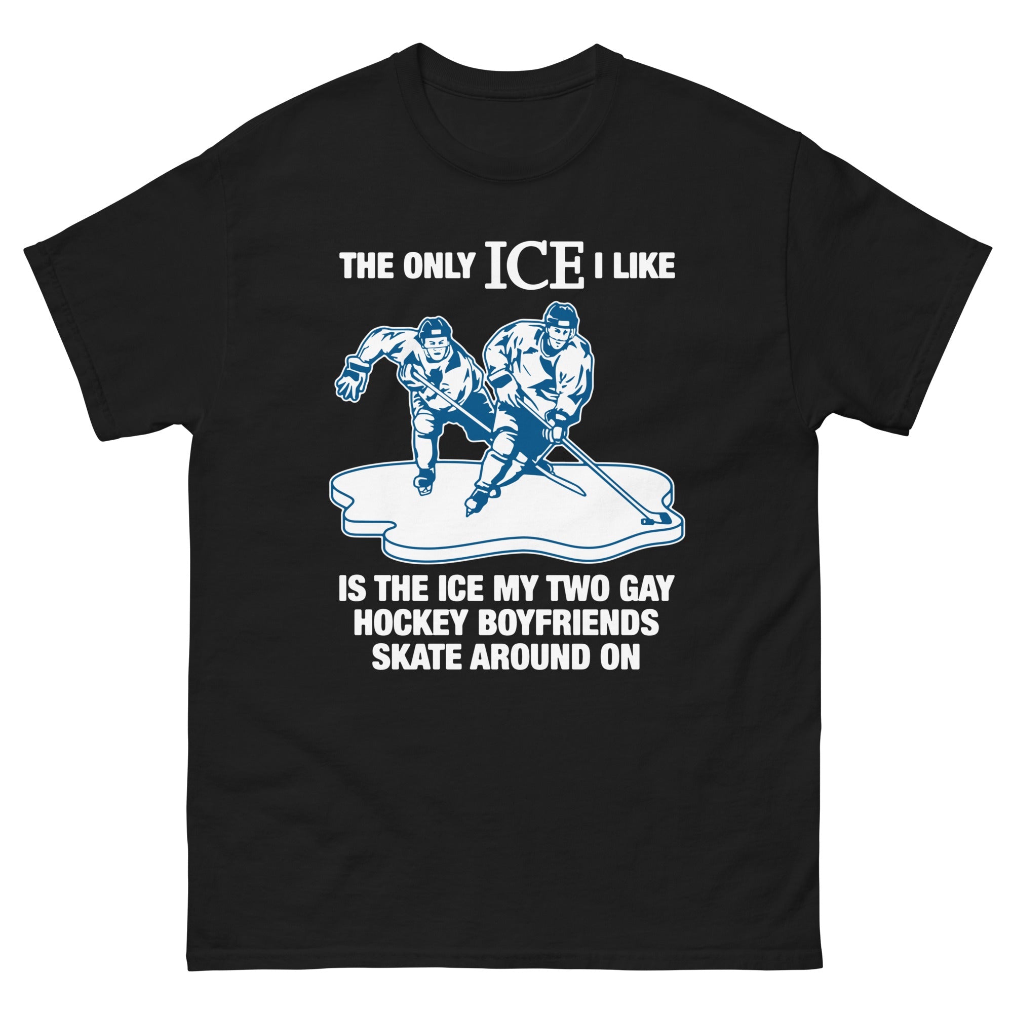 The Only ICE I Like Is The Ice My Two Gay Boyfriends Skate Around On Tee.