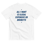 ALL I WANT IS ILLEGAL, EXPENSIVE OR BRUNETTE