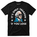 It's Only Treason If You Lose - Unisex T-Shirt